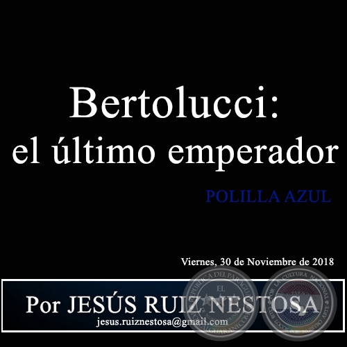 Bertolucci: el último emperador - POLILLA AZUL - Por JESÚS RUIZ NESTOSA - Viernes, 30 de Noviembre de 2018